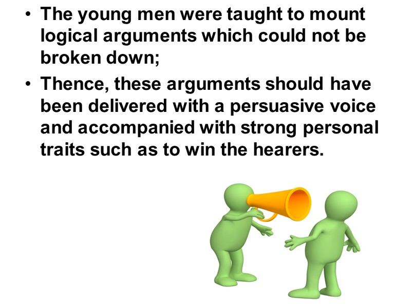 The young men were taught to mount logical arguments which could not be broken